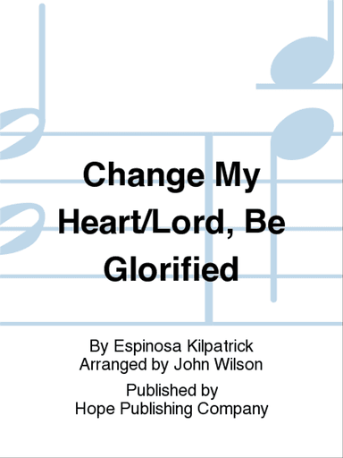 Change My Heart/Lord, Be Glorified