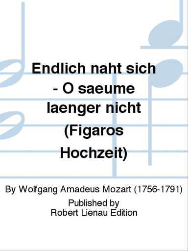 Endlich naht sich - O saeume laenger nicht (Figaros Hochzeit)