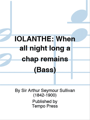 IOLANTHE: When all night long a chap remains (Bass)