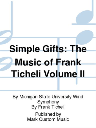 Simple Gifts: The Music of Frank Ticheli Volume II