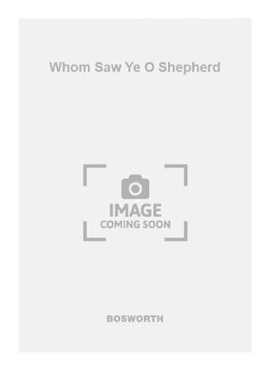 Whom Saw Ye O Shepherd