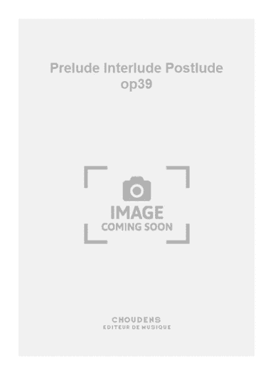 Prelude Interlude Postlude op39