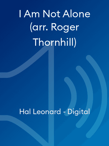 I Am Not Alone (arr. Roger Thornhill)