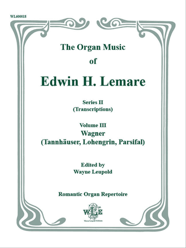 The Organ Music of Edwin H. Lemare, Series II (Transcriptions): Volume 3 - Wagner (Tannhauser, Lohengrin, Parsifal)