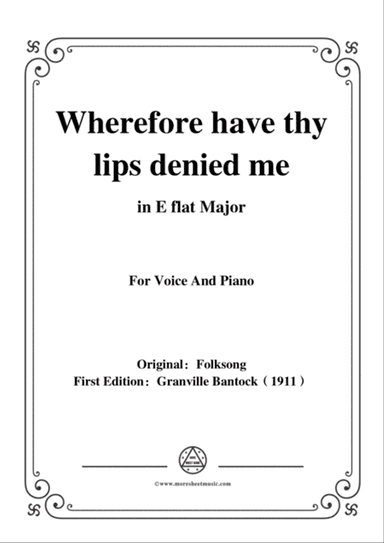 Bantock-Folksong,Wherefore have thy lips denied me(Modinha),in E flat Major,for Voice and Piano