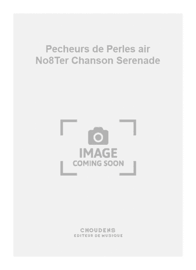 Pecheurs de Perles air No8Ter Chanson Serenade