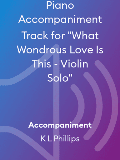 Piano Accompaniment Track for "What Wondrous Love Is This - Violin Solo"