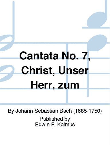 Cantata No. 7, Christ, Unser Herr, zum