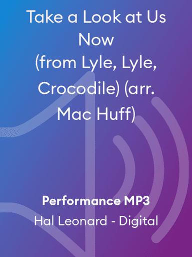 Take a Look at Us Now (from Lyle, Lyle, Crocodile) (arr. Mac Huff)