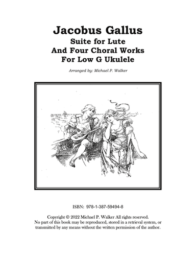 Jacobus Gallus: Suite for Lute And Four Choral Works For Low G Ukulele
