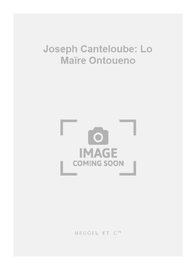 Joseph Canteloube: Lo Maïre Ontoueno