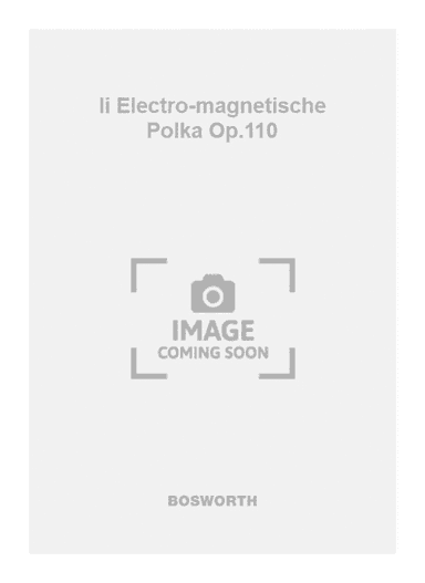 Ii Electro-magnetische Polka Op.110