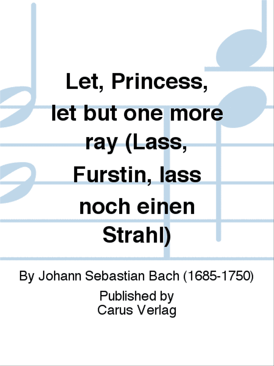 Let, Princess, let but one more ray (Lass, Furstin, lass noch einen Strahl)
