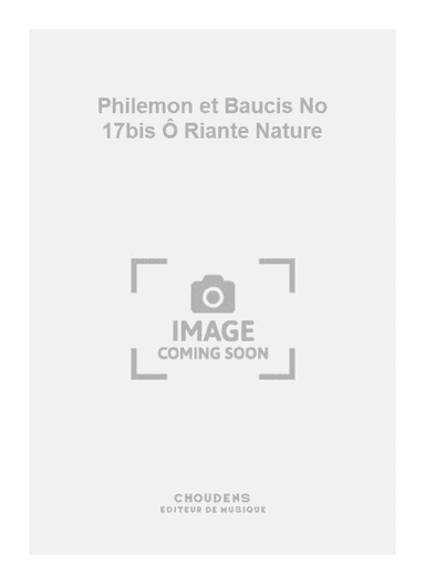 Philemon et Baucis No 17bis Ô Riante Nature