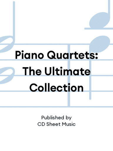 Piano Quartets: The Ultimate Collection