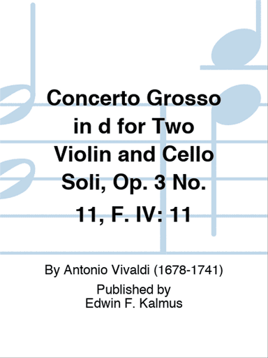 Concerto Grosso in d for Two Violin and Cello Soli, Op. 3 No. 11, F. IV: 11