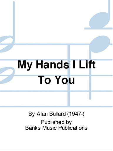My Hands I Lift To You