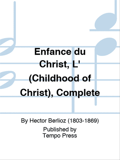 Enfance du Christ, L' (Childhood of Christ), Complete