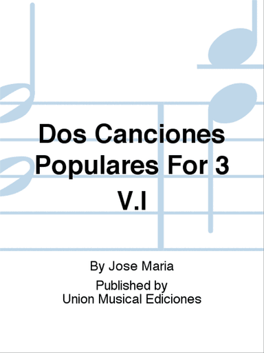 Dos Canciones Populares For 3 V.I