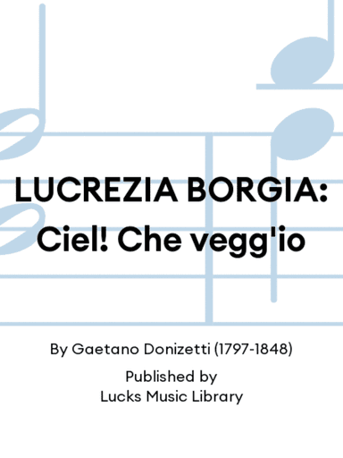 LUCREZIA BORGIA: Ciel! Che vegg'io