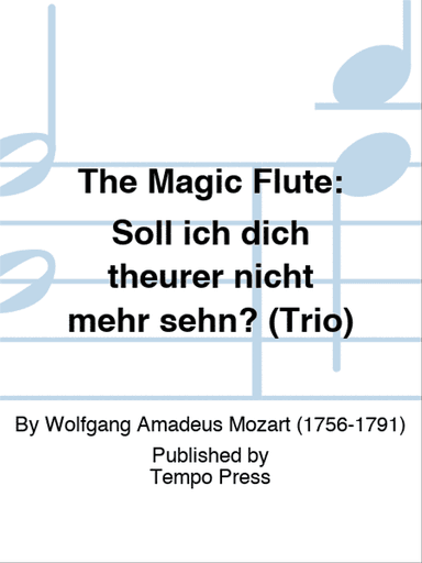 MAGIC FLUTE, THE: Soll ich dich theurer nicht mehr sehn? (Trio)