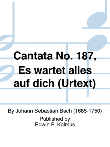 Cantata No. 187, Es wartet alles auf dich (URTEXT)