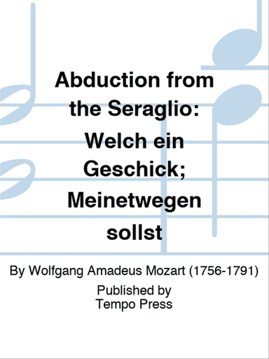 ABDUCTION FROM THE SERAGLIO: Welch ein Geschick; Meinetwegen sollst