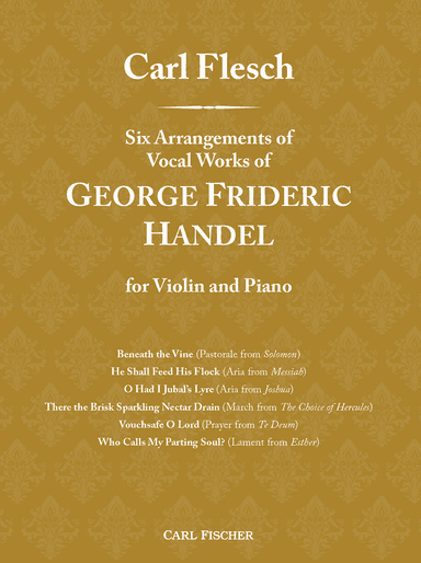 Carl Flesch: Six Arrangements of Vocal Works of George Frideric Handel