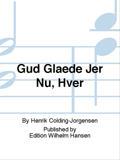 Gud Glæde Jer Nu, Hver