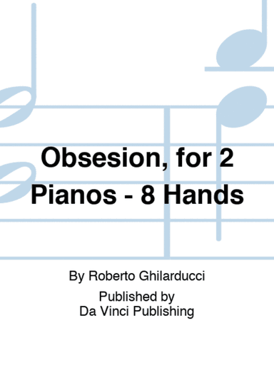 Obsesión, for 2 Pianos - 8 Hands