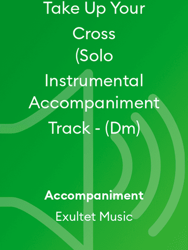 Take Up Your Cross (Solo Instrumental Accompaniment Track - (Dm)