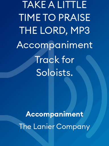 TAKE A LITTLE TIME TO PRAISE THE LORD, MP3 Accompaniment Track for Soloists.