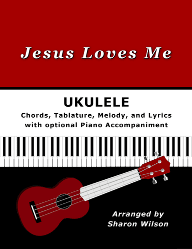 "Jesus Loves Me" for Ukulele (Chords, TAB, Melody, and Lyrics with optional Piano Accompaniment)