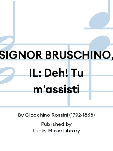 SIGNOR BRUSCHINO, IL: Deh! Tu m'assisti