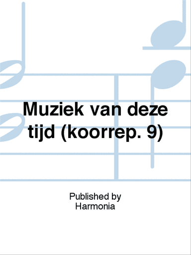 Muziek van deze tijd (koorrep. 9)