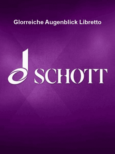 Glorreiche Augenblick Libretto