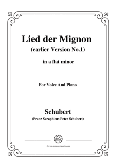 Schubert-Lied der Mignon (earlier Version 1),from 4 Gesänge aus 'Wilhelm Meister',in a flat minor