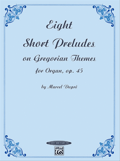 Eight Short Preludes on Gregorian Themes for Organ, Op. 45