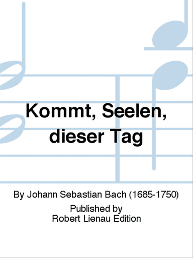 Kommt, Seelen, dieser Tag