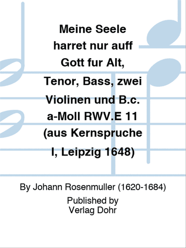 Meine Seele harret nur auff Gott für Alt, Tenor, Bass, zwei Violinen und B.c. a-Moll RWV.E 11 (aus Kernsprüche I, Leipzig 1648)