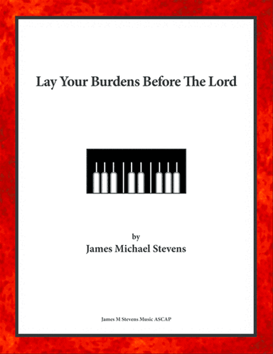 Lay Your Burdens Before The Lord