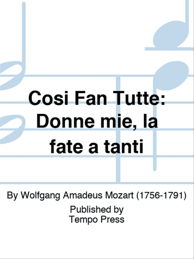 COSI FAN TUTTE: Donne mie, la fate a tanti