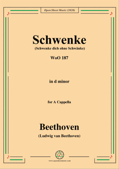 Beethoven-Schwenke(Schwenke dich ohne Schwänke),WoO 187,in d minor,for A Cappella
