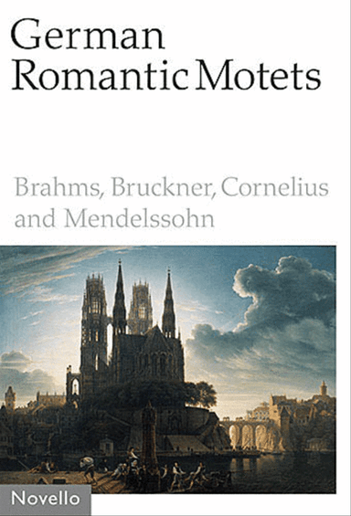 German Romantic Motets - Brahms to Mendelssohn