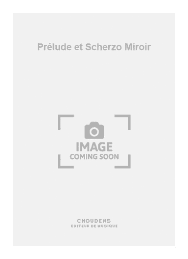 Prélude et Scherzo Miroir