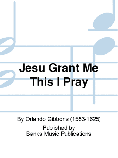 Jesu Grant Me This I Pray