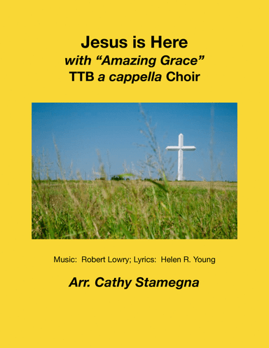 Jesus is Here (with “Amazing Grace”) (TTB a cappella Choir)