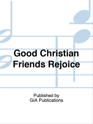 Good Christian Friends Rejoice