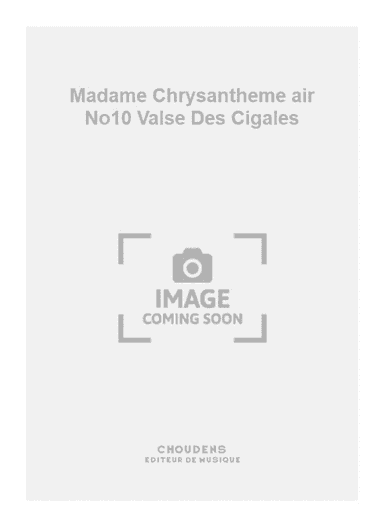Madame Chrysantheme air No10 Valse Des Cigales