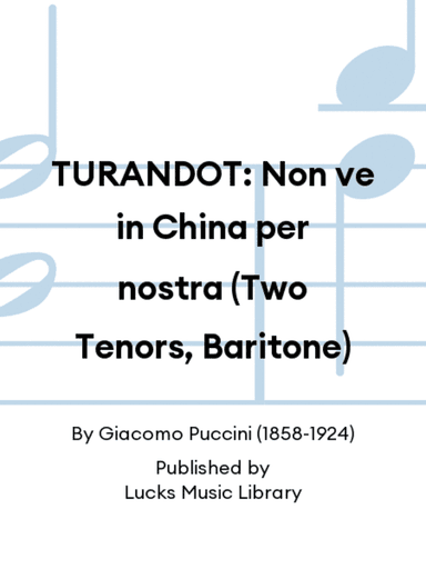 TURANDOT: Non ve in China per nostra (Two Tenors, Baritone)